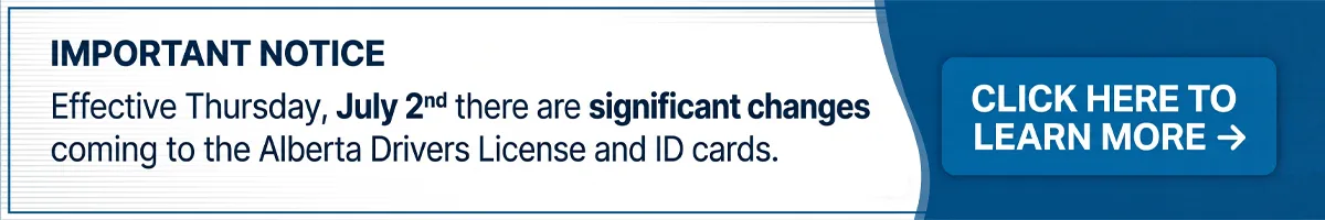 As of July 2, 2026 there are many changes to Alberta Drivers License and Identification cards!